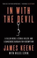 In with the Devil: A Fallen Hero, a Serial Killer, and a Dangerous Bargain for Redemption 1