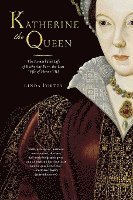bokomslag Katherine the Queen: The Remarkable Life of Katherine Parr, the Last Wife of Henry VIII