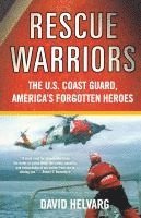 bokomslag Rescue Warriors: The U.S. Coast Guard, America's Forgotten Heroes