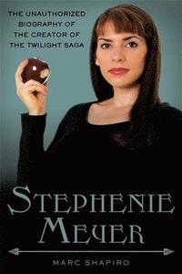 bokomslag Stephenie Meyer: The Unauthorized Biography of the Creator of the Twilight Saga