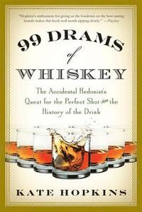 bokomslag 99 Drams of Whiskey: The Accidental Hedonist's Quest for the Perfect Shot and the History of the Drink