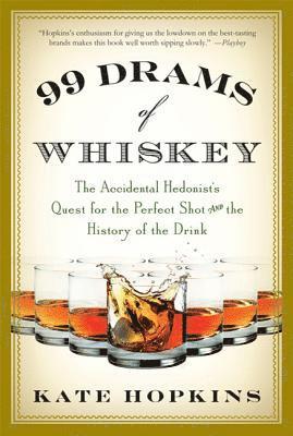 bokomslag 99 Drams of Whiskey: The Accidental Hedonist's Quest for the Perfect Shot and the History of the Drink
