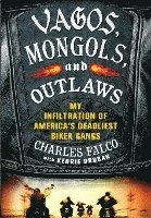 Charles Falco - Vagos, Mongols, and Outlaws: My Infiltration of America's Deadliest Biker Gangs, Inbunden