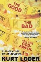 Kurt Loder - The Good, the Bad and the Godawful: 21st-Century Movie Reviews, Häftad