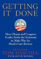 bokomslag Getting It Done: How Obama and Congress Finally Broke the Stalemate to Make Way for Health Care Reform