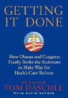 bokomslag Getting It Done: How Obama and Congress Finally Broke the Stalemate to Make Way for Health Care Reform