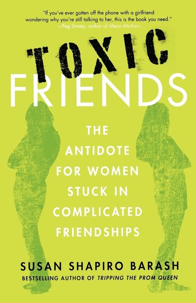 bokomslag Toxic Friends: The Antidote for Women Stuck in Complicated Friendships