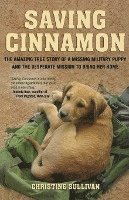 Christine Sullivan - Saving Cinnamon: The Amazing True Story of a Missing Military Puppy and the Desperate Mission to Bring Her Home, Häftad