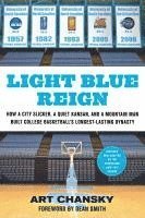 bokomslag Light Blue Reign: How a City Slicker, a Quiet Kansan, and a Mountain Man Built College Basketball's Longest-Lasting Dynasty