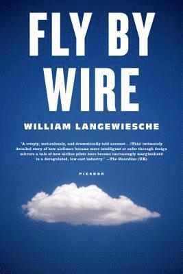 William Langewiesche - Fly by Wire: The Geese, the Glide, the Miracle on the Hudson, Häftad