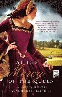 bokomslag At the Mercy of the Queen: A Novel of Anne Boleyn