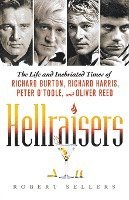 bokomslag Hellraisers: The Life and Inebriated Times of Richard Burton, Richard Harris, Peter O'Toole, and Oliver Reed