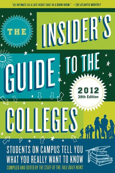 bokomslag The Insider's Guide to the Colleges, 2012: Students on Campus Tell You What You Really Want to Know, 38th Edition
