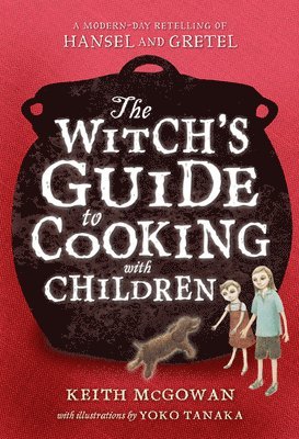 The Witch's Guide to Cooking with Children: A Modern-Day Retelling of Hansel and Gretel