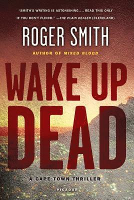 Roger Smith - Wake Up Dead: A Cape Town Thriller, Häftad
