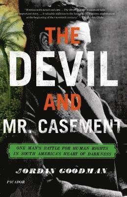Jordan Goodman - The Devil and Mr. Casement: One Man's Battle for Human Rights in South America's Heart of Darkness, Häftad