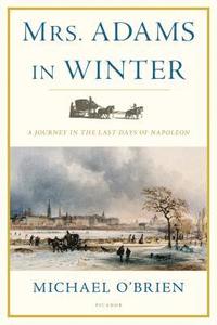 bokomslag Mrs. Adams in Winter: A Journey in the Last Days of Napoleon