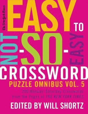 New York Times Easy to Not-So-Easy Crossword Puzzle Omnibus Volum 1