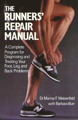 bokomslag The Runners' Repair Manual: A Complete Program for Diagnosing and Treating Your Foot, Leg and Back Problems