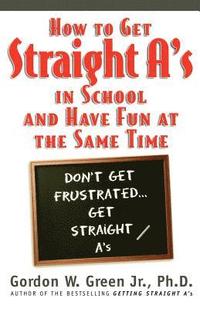 bokomslag How to Get Straight A's in School and Have Fun at the Same Time