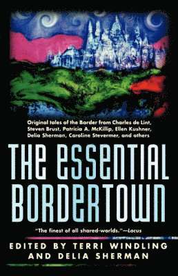 Terri Windling, Delia Sherman, Terry Windling, Terry Sherman - Essential Bordertown: a Travellers' Guide to the Edge of Faerie, Häftad
