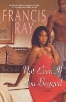 Francis Ray - Not Even If You Begged, Häftad