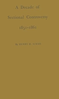 A Decade of Sectional Controversy, 1851-1861 1