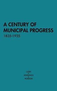 bokomslag A Century of Municipal Progress, 1835-1935