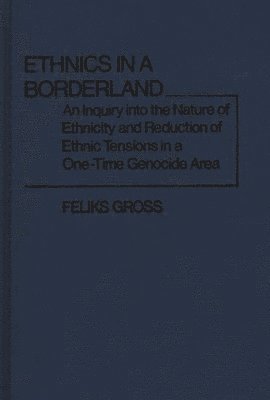 Feliks Gross, Dan A. Chekki - Ethnics in a Borderland, Inbunden