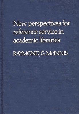 Raymond Mcinnis - New Perspectives for Reference Service in Academic Libraries., Inbunden