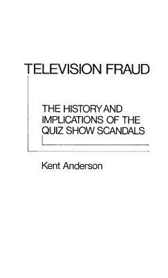 J. Kent Anderson - Television Fraud, Inbunden