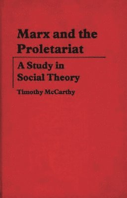 Timothy Mccarthy - Marx and the Proletariat, Inbunden