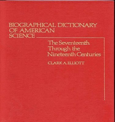 Clark A. Elliott - Biographical Dictionary of American Science, Inbunden