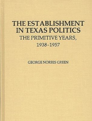 George N. Green - Establishment in Texas Politics, Inbunden
