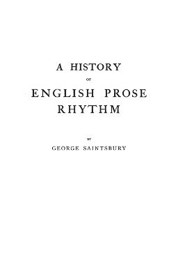 George Saintsbury - History of English Prose Rhythm, Inbunden
