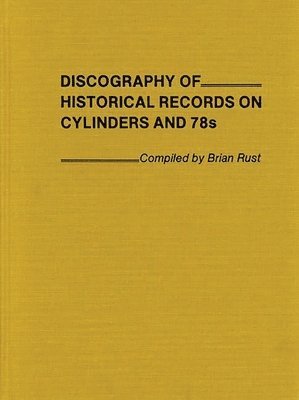 Brian Rust - Discography of Historical Records on Cylinders and 78s., Inbunden