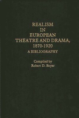 Robert D. Boyer - Realism in European Theatre and Drama, 1870-1920, Inbunden
