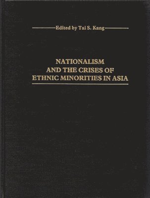 Tia Kang, Dan A. Chekki - Nationalism and the Crises of Ethnic Minorities in Asia, Inbunden