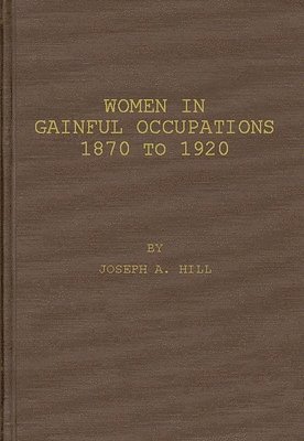 Joseph a. Hill - Women in Gainful Occupations, Inbunden