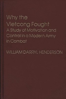 William D. Henderson - Why the Vietcong Fought, Inbunden