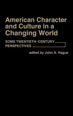 John A. Hague - American Character and Culture in a Changing World, Inbunden