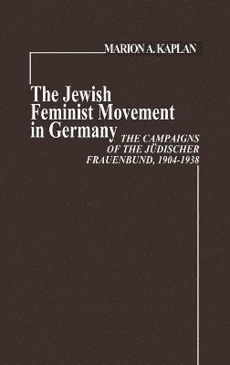 Marion Kaplan - Jewish Feminist Movement in Germany, Inbunden
