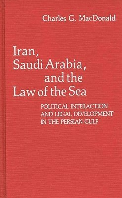 Charles Macdonald - Iran, Saudi Arabia, and the Law of the Sea, Inbunden