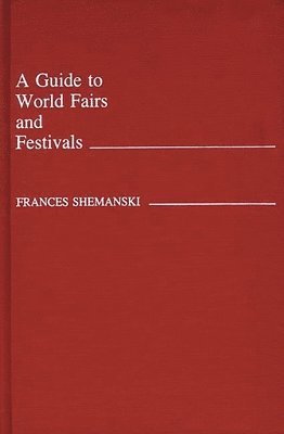 Frances Shemanski - Guide to World Fairs and Festivals, Inbunden