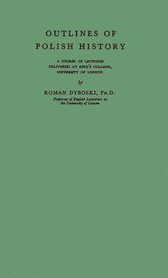 Roman Dyboski, Unknown - Outlines of Polish History, Inbunden