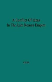 bokomslag A Conflict of Ideas in the Late Roman Empire