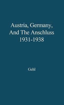 Austria, Germany, and the Anschluss, 1931-1938 1