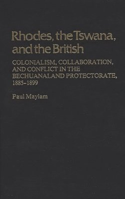 Paul Maylam - Rhodes, the Tswana, and the British, Inbunden