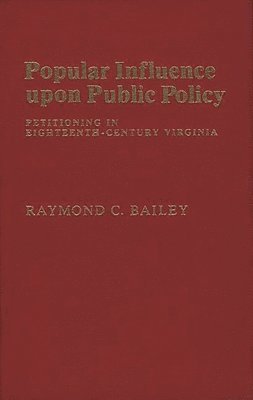 Raymond C. Bailey - Popular Influence Upon Public Policy, Inbunden