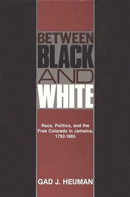 Gad J. Heuman - Between Black and White, Inbunden